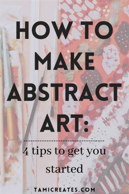 how to make abstract art and explore the philosophy behind it