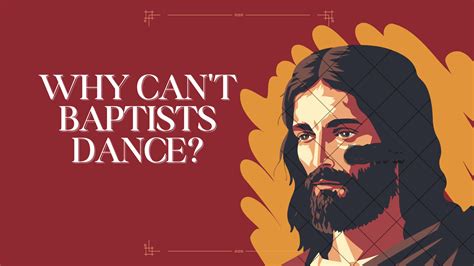 Why Do Baptists Not Dance: A Delicate Dance of Faith and Cultural Tradition